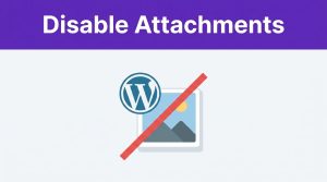Disable WordPress Attachment Pages Without SEO Damage