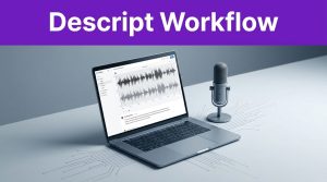 Descript AI Blog Repurposing Workflow for 2026